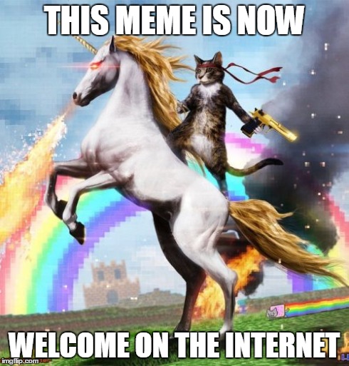 Welcome To The Internets Meme | THIS MEME IS NOW WELCOME ON THE INTERNET | image tagged in memes,welcome to the internets | made w/ Imgflip meme maker