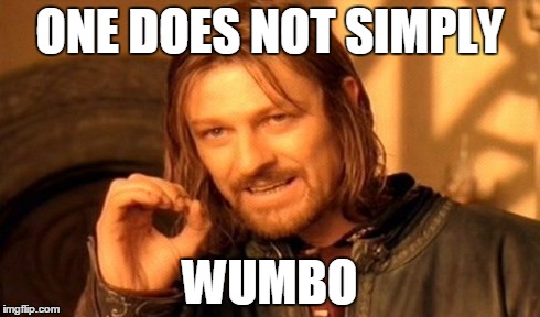One Does Not Simply | ONE DOES NOT SIMPLY WUMBO | image tagged in memes,one does not simply | made w/ Imgflip meme maker