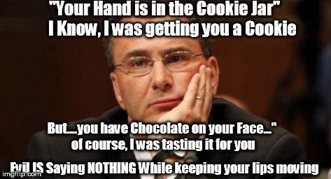 "Your Hand is in the Cookie Jar"    I Know, I was getting you a Cookie Evil IS Saying NOTHING While keeping your lips moving But....you hav | image tagged in gruber | made w/ Imgflip meme maker