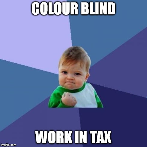 Success Kid | COLOUR BLIND WORK IN TAX | image tagged in memes,success kid | made w/ Imgflip meme maker