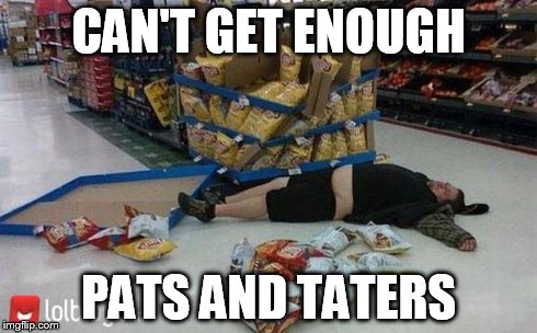 walmart | CAN'T GET ENOUGH PATS AND TATERS | image tagged in walmart | made w/ Imgflip meme maker