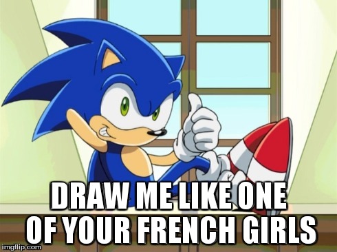 sonic pose | DRAW ME LIKE ONE OF YOUR FRENCH GIRLS | image tagged in sonic the hedgehog,funny | made w/ Imgflip meme maker