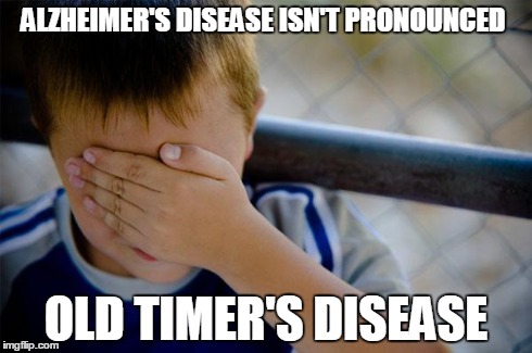 Confession Kid Meme | ALZHEIMER'S DISEASE ISN'T PRONOUNCED OLD TIMER'S DISEASE | image tagged in memes,confession kid | made w/ Imgflip meme maker