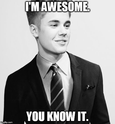 Justin Bieber Suit | I'M AWESOME. YOU KNOW IT. | image tagged in memes,justin bieber suit | made w/ Imgflip meme maker