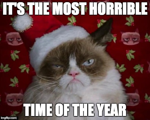 Grumpy Cat Christmas | IT'S THE MOST HORRIBLE TIME OF THE YEAR | image tagged in grumpy cat christmas | made w/ Imgflip meme maker