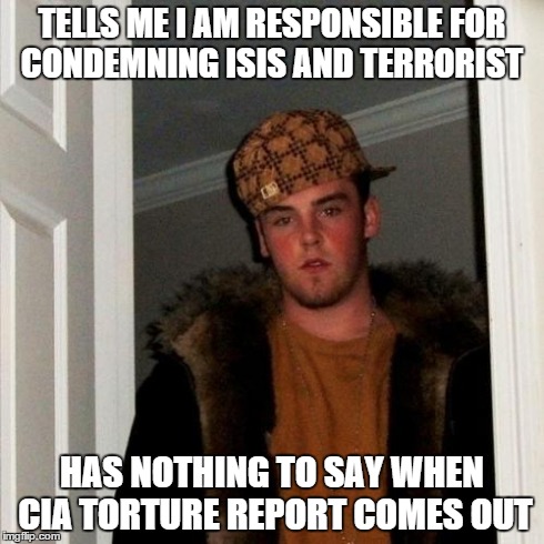Scumbag Steve Meme | TELLS ME I AM RESPONSIBLE FOR CONDEMNING ISIS AND TERRORIST HAS NOTHING TO SAY WHEN CIA TORTURE REPORT COMES OUT | image tagged in memes,scumbag steve | made w/ Imgflip meme maker