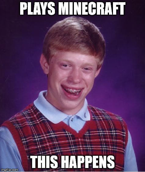 Bad Luck Brian Meme | PLAYS MINECRAFT THIS HAPPENS | image tagged in memes,bad luck brian | made w/ Imgflip meme maker