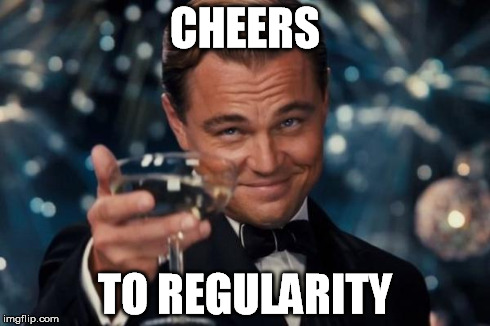Leonardo Dicaprio Cheers Meme | CHEERS TO REGULARITY | image tagged in memes,leonardo dicaprio cheers | made w/ Imgflip meme maker