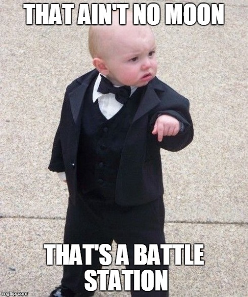 Baby Godfather | THAT AIN'T NO MOON THAT'S A BATTLE STATION | image tagged in memes,baby godfather | made w/ Imgflip meme maker