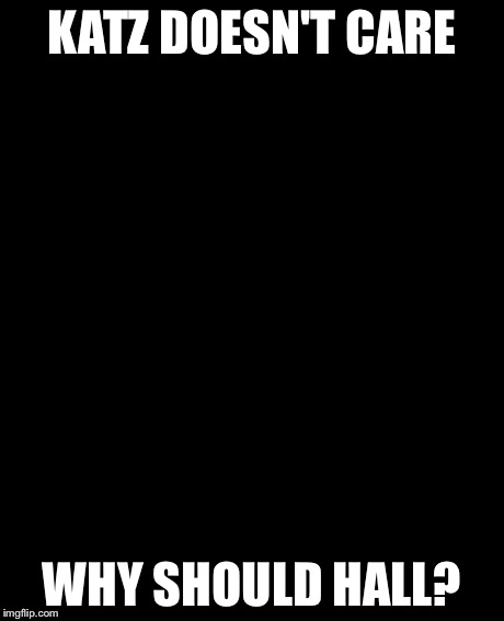 Grumpy Cat Meme | KATZ DOESN'T CARE WHY SHOULD HALL? | image tagged in memes,grumpy cat | made w/ Imgflip meme maker