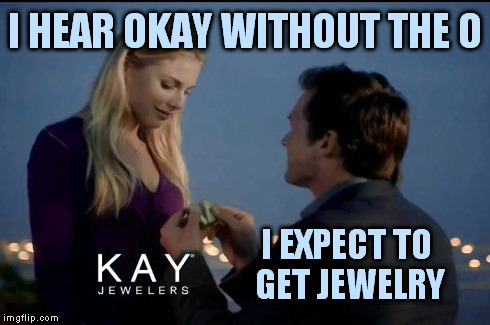 I HEAR OKAY WITHOUT THE O I EXPECT TO GET JEWELRY | made w/ Imgflip meme maker