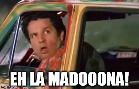 EH LA MADOOONA! | image tagged in pozzetto taxi | made w/ Imgflip meme maker