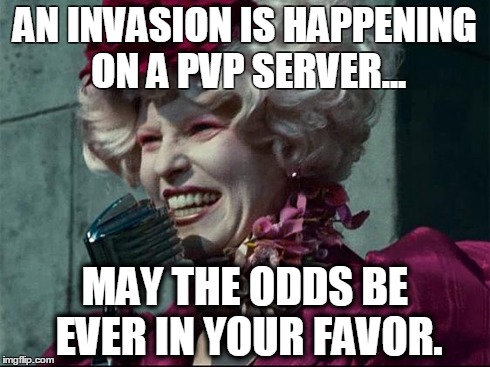 Effie Trinket | AN INVASION IS HAPPENING ON A PVP SERVER... MAY THE ODDS BE EVER IN YOUR FAVOR. | image tagged in effie trinket | made w/ Imgflip meme maker