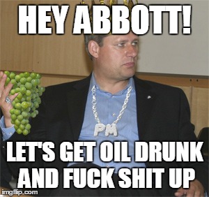 Climate Brahs: Tony Abbott (PM of Australia) and Stephen Harper (PM of Canada). | HEY ABBOTT! LET'S GET OIL DRUNK AND F**K SHIT UP | image tagged in bromance,canada,australia,prime minister,climate change,fail | made w/ Imgflip meme maker