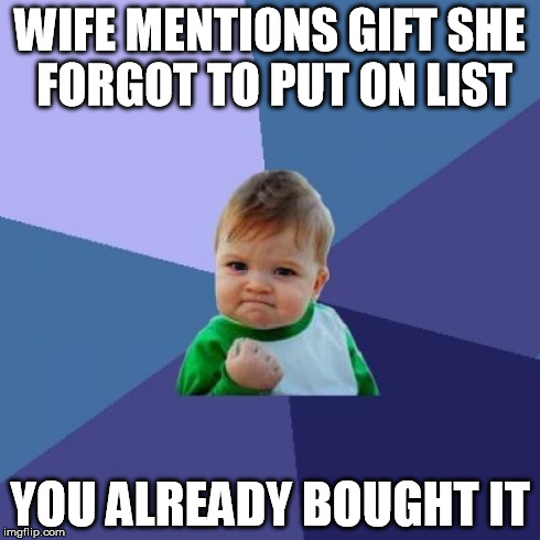 Success Kid Meme | WIFE MENTIONS GIFT SHE FORGOT TO PUT ON LIST YOU ALREADY BOUGHT IT | image tagged in memes,success kid | made w/ Imgflip meme maker