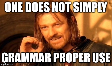 One Does Not Simply Meme | ONE DOES NOT SIMPLY GRAMMAR PROPER USE | image tagged in memes,one does not simply | made w/ Imgflip meme maker