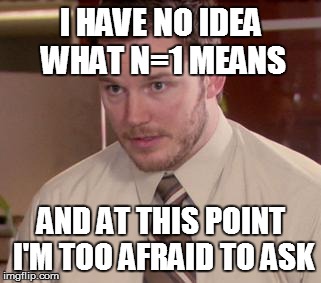 Afraid To Ask Andy Meme | I HAVE NO IDEA WHAT N=1 MEANS AND AT THIS POINT I'M TOO AFRAID TO ASK | image tagged in memes,afraid to ask andy,ketorage | made w/ Imgflip meme maker