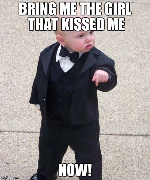 Baby Godfather | BRING ME THE GIRL THAT KISSED ME NOW! | image tagged in memes,baby godfather | made w/ Imgflip meme maker