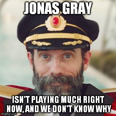JONAS GRAY ISN'T PLAYING MUCH RIGHT NOW, AND WE DON'T KNOW WHY | made w/ Imgflip meme maker