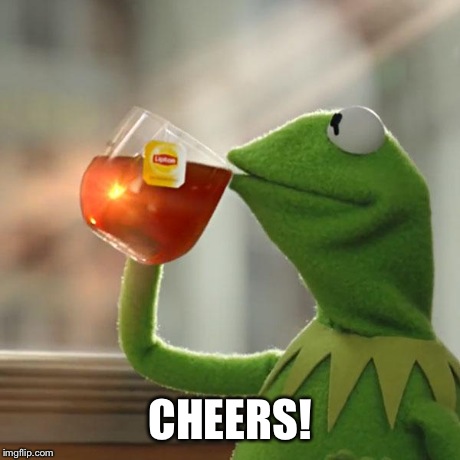 But That's None Of My Business Meme | CHEERS! | image tagged in memes,but thats none of my business,kermit the frog | made w/ Imgflip meme maker