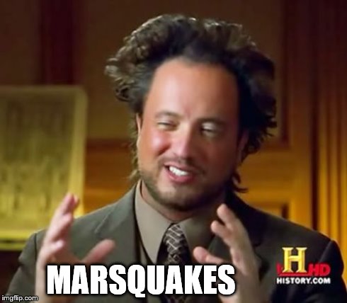 Ancient Aliens Meme | MARSQUAKES | image tagged in memes,ancient aliens | made w/ Imgflip meme maker