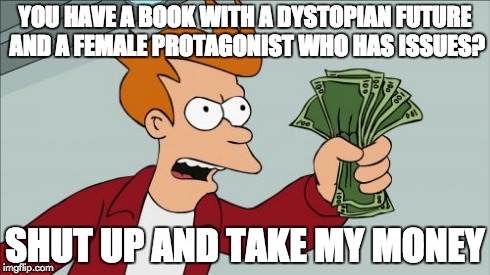 Shut Up And Take My Money Fry | YOU HAVE A BOOK WITH A DYSTOPIAN FUTURE AND A FEMALE PROTAGONIST WHO HAS ISSUES? SHUT UP AND TAKE MY MONEY | image tagged in memes,shut up and take my money fry,books | made w/ Imgflip meme maker