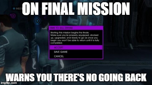 ON FINAL MISSION WARNS YOU THERE'S NO GOING BACK | image tagged in good guy saints row iv,gaming | made w/ Imgflip meme maker