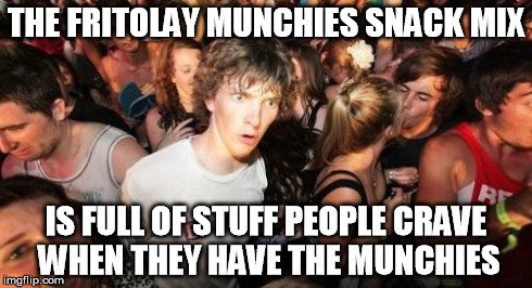 Sudden Clarity Clarence Meme | THE FRITOLAY MUNCHIES SNACK MIX IS FULL OF STUFF PEOPLE CRAVE WHEN THEY HAVE THE MUNCHIES | image tagged in memes,sudden clarity clarence | made w/ Imgflip meme maker