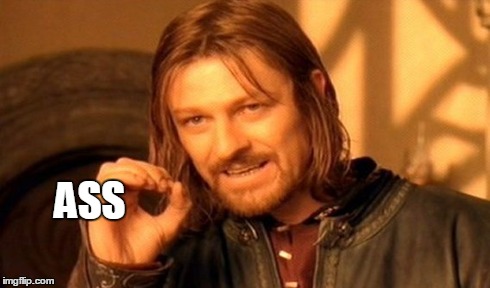 One Does Not Simply Meme | ASS | image tagged in memes,one does not simply | made w/ Imgflip meme maker