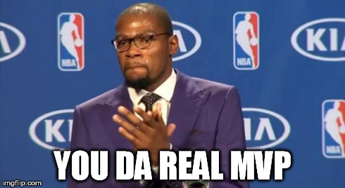mvp | YOU DA REAL MVP | image tagged in mvp | made w/ Imgflip meme maker