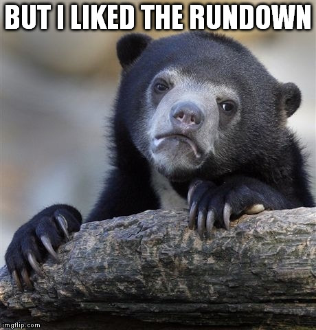 Confession Bear Meme | BUT I LIKED THE RUNDOWN | image tagged in memes,confession bear | made w/ Imgflip meme maker