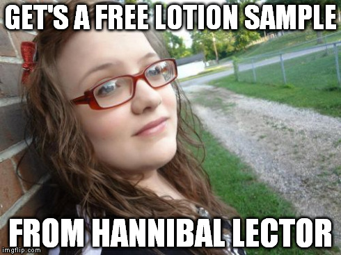 Bad Luck Hannah | GET'S A FREE LOTION SAMPLE FROM HANNIBAL LECTOR | image tagged in memes,bad luck hannah | made w/ Imgflip meme maker