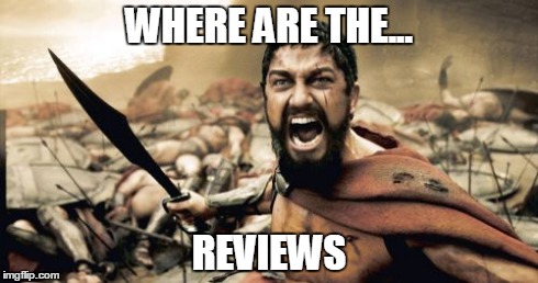 Sparta Leonidas | WHERE ARE THE... REVIEWS | image tagged in memes,sparta leonidas | made w/ Imgflip meme maker