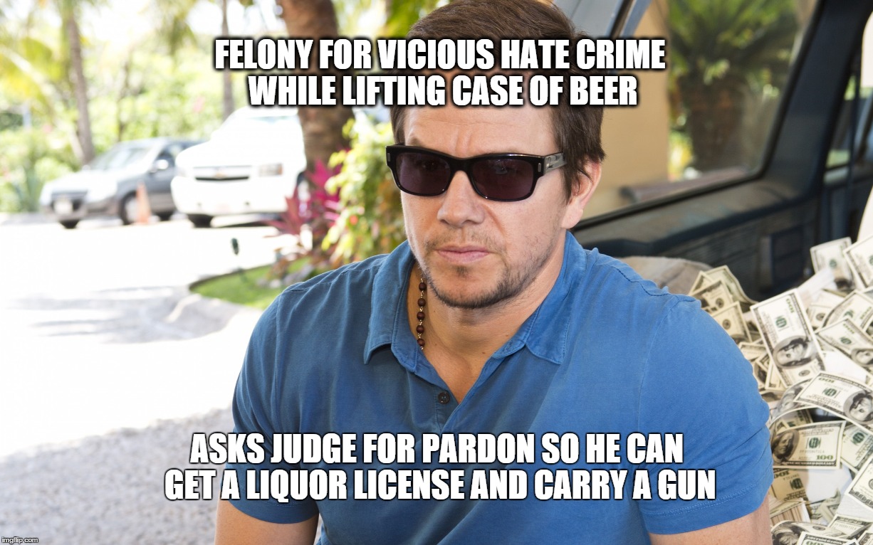 FELONY FOR VICIOUS HATE CRIME WHILE LIFTING CASE OF BEER ASKS JUDGE FOR PARDON SO HE CAN GET A LIQUOR LICENSE AND CARRY A GUN | made w/ Imgflip meme maker