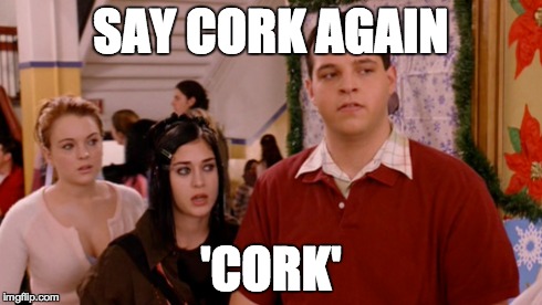 SAY CORK AGAIN 'CORK' | made w/ Imgflip meme maker