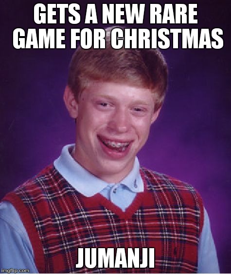 Bad Luck Brian Meme | GETS A NEW RARE GAME FOR CHRISTMAS JUMANJI | image tagged in memes,bad luck brian | made w/ Imgflip meme maker