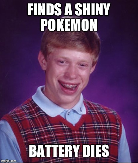 Bad Luck Brian | FINDS A SHINY POKEMON BATTERY DIES | image tagged in memes,bad luck brian | made w/ Imgflip meme maker