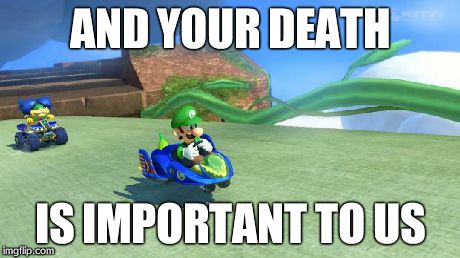 Luigi Death Stare | AND YOUR DEATH IS IMPORTANT TO US | image tagged in luigi death stare | made w/ Imgflip meme maker