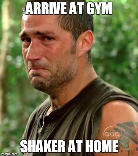 Man Crying | ARRIVE AT GYM SHAKER AT HOME | image tagged in man crying | made w/ Imgflip meme maker