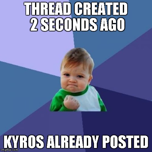 Success Kid Meme | THREAD CREATED 2 SECONDS AGO KYROS ALREADY POSTED | image tagged in memes,success kid | made w/ Imgflip meme maker