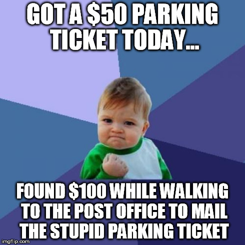 Success Kid Meme | GOT A $50 PARKING TICKET TODAY... FOUND $100 WHILE WALKING TO THE POST OFFICE TO MAIL THE STUPID PARKING TICKET | image tagged in memes,success kid,funny,money,lucky | made w/ Imgflip meme maker