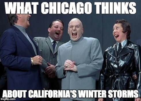 Laughing Villains Meme | WHAT CHICAGO THINKS ABOUT CALIFORNIA'S WINTER STORMS | image tagged in memes,laughing villains | made w/ Imgflip meme maker