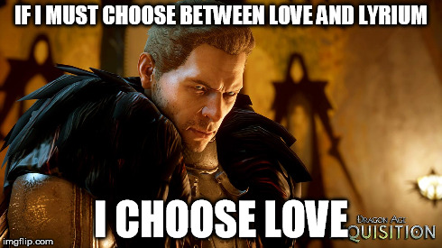 IF I MUST CHOOSE BETWEEN LOVE AND LYRIUM I CHOOSE LOVE | made w/ Imgflip meme maker