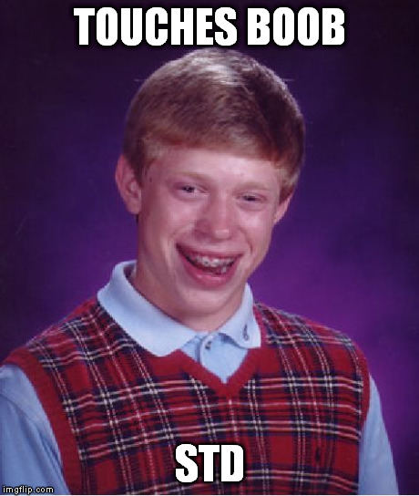 Bad Luck Brian | TOUCHES BOOB STD | image tagged in memes,bad luck brian | made w/ Imgflip meme maker