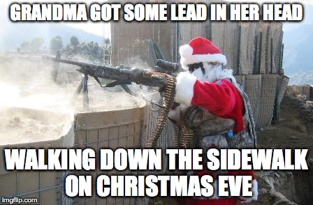 Hohoho | GRANDMA GOT SOME LEAD IN HER HEAD WALKING DOWN THE SIDEWALK ON CHRISTMAS EVE | image tagged in memes,hohoho | made w/ Imgflip meme maker