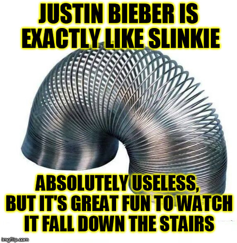 Justin Slinkie | JUSTIN BIEBER IS EXACTLY LIKE SLINKIE ABSOLUTELY USELESS, BUT IT'S GREAT FUN TO WATCH IT FALL DOWN THE STAIRS | image tagged in bieber,stairs,slinkie,funny,falling,useless | made w/ Imgflip meme maker