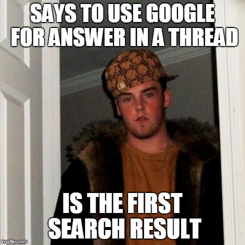 Scumbag Steve Meme | SAYS TO USE GOOGLE FOR ANSWER IN A THREAD IS THE FIRST SEARCH RESULT | image tagged in memes,scumbag steve | made w/ Imgflip meme maker