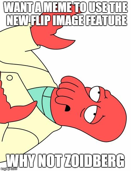 Futurama Zoidberg Meme | WANT A MEME TO USE THE NEW FLIP IMAGE FEATURE WHY NOT ZOIDBERG | image tagged in memes,futurama zoidberg | made w/ Imgflip meme maker