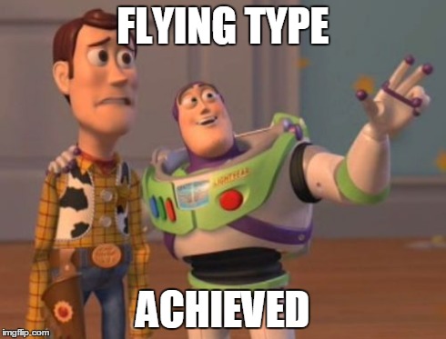 X, X Everywhere Meme | FLYING TYPE ACHIEVED | image tagged in memes,x x everywhere | made w/ Imgflip meme maker