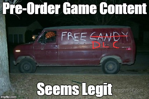 Pre-Order Game Content Seems Legit | image tagged in dlc | made w/ Imgflip meme maker